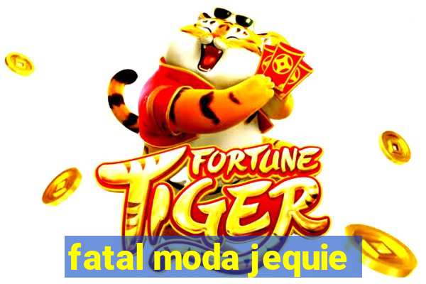 fatal moda jequie